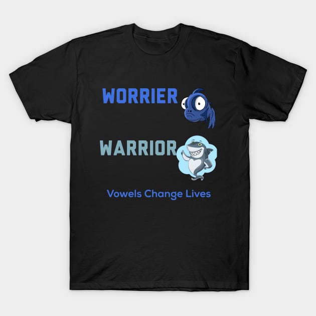 Worrier, Warrior, Vowels Change Lives T-Shirt by MzM2U